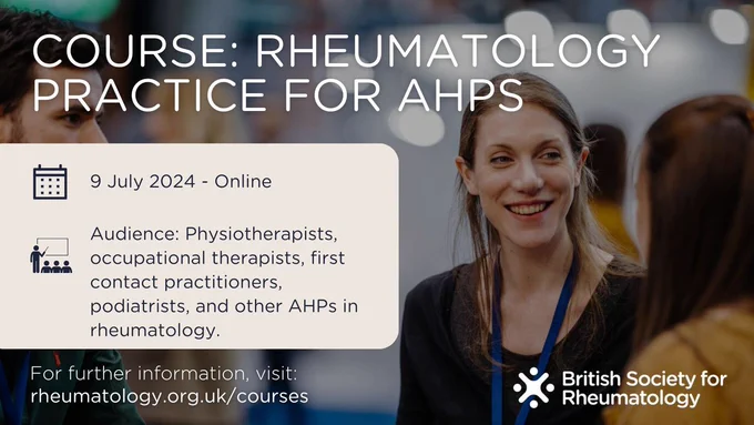 Graphic with text: "COURSE: Rheumatology practice for AHPs, 9 July 2024 - Online, Audience: Physiotherapists, occupational therapists, first contact practitioners, podiatrists, and other AHPs in rheumatology./2