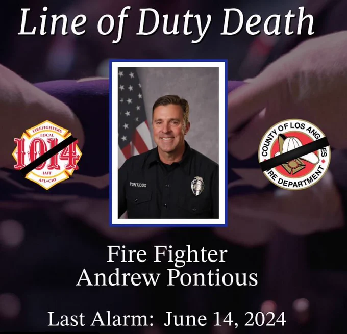 Line of Duty Death (Los Angeles County Fire Department) Fire Fighter Andrew Pontious. Last Alarm: June 14. 2024.