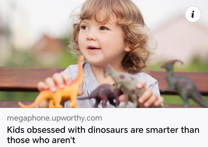 Headline : Kids obsessed with Dinosaurs are smarter than those who aren't 