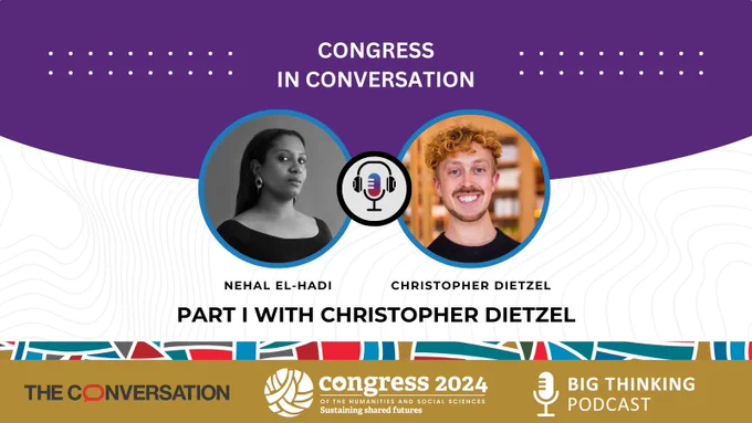 Text reads: Congress in Conversation. Headshots of Nehal El-Hadi and Christopher Dietzel. Text reads: Part I with Christopher Dietzel. Logos of The Conversation, Congress 2024 and the Big Thinking Podcast.
