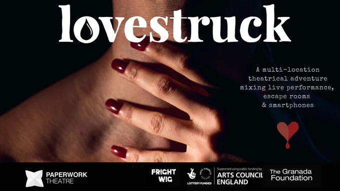 "Lovestruck," a multi-location theatrical adventure that mixes live performance, escape rooms, and smartphones. The background image shows a close-up of a hand with dark red nails gently touching a neck. The text "lovestruck" is displayed at the top in a bold, white font. To the right of the image, there is a description of the event. At the bottom of the poster, there are logos for Paperwork Theatre, Fright Wig, Arts Council England, and The Granada Foundation, indicating their support and funding.