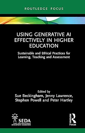 Book cover: Using Generative AI Effectively in Higher Education: Sustainable and Ethical Practices for Learning Teaching and Assessment.