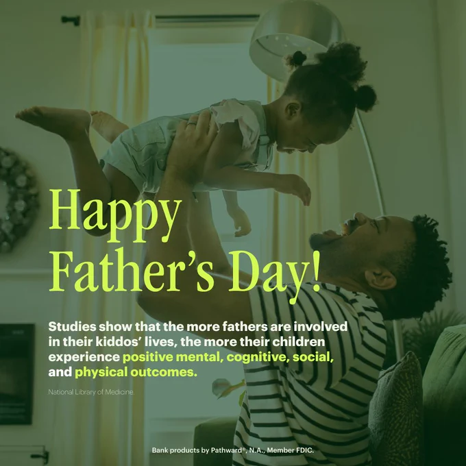 A background image of a father smiling and lifting his laughing young daughter. Overlaid is citron text that reads: Happy Father’s Day! Studies show that the more fathers are involved in their kiddos’ lives, the more their children experience positive mental, cognitive, social, and physical outcomes. Bank products provided by Pathward®, N.A., Member FDIC.