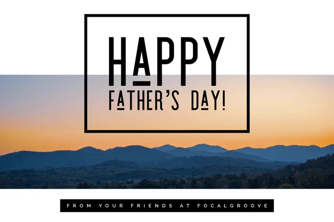 Mountain scape with text saying Happy Father’s Day from your friends at FocalGroove