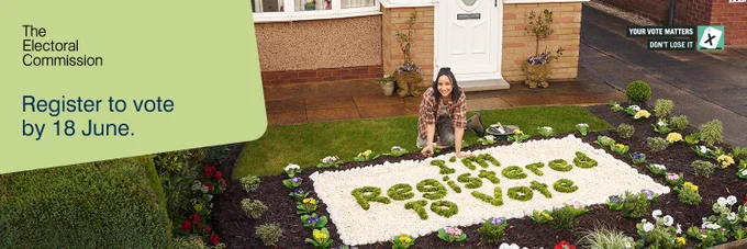 image shows a young woman tending her front lawn. She is kneeling on the grass tending to her flowers. She is looking at the camera and on the flower bed the flowers are trimmed into the words "I'm registered to vote" To her left is a caption that says: "The electoral commission, register to vote by 18th june"