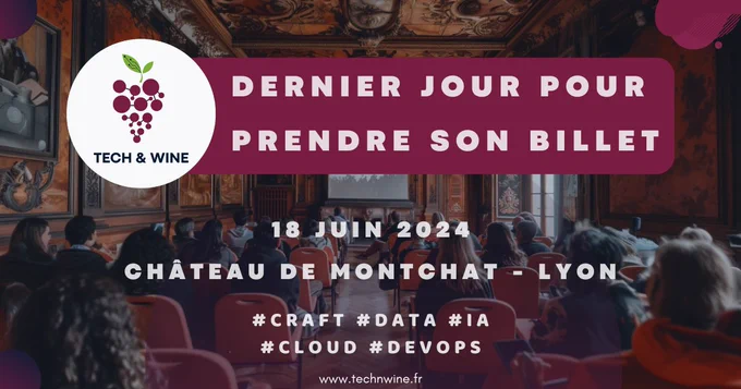 DERNIER JOUR POUR PRENDRE SON BILLET
18 JUIN 2024
CHÂTEAU DE MONTCHAT - LYON
#CRAFT #DATA #IA
#CLOUD #DEVOPS
www.technwine.fr