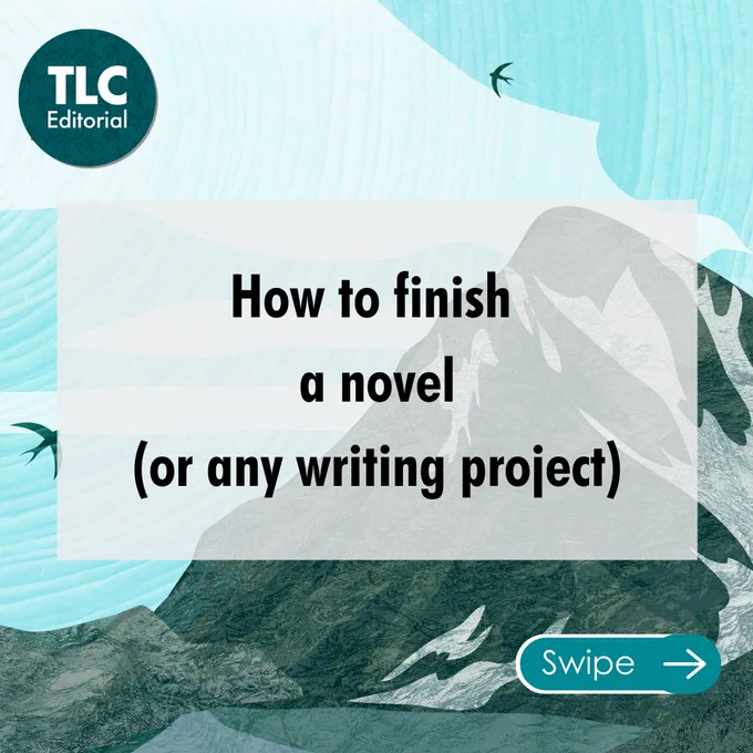 TLC Editorial. How to finish a novel (or any writing project). Swipe. 