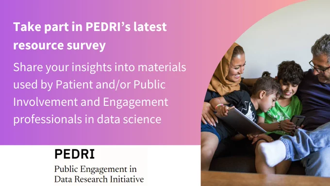 Take part in PEDRI's latest resource survey and share your insights into materials used by Patient and/or Public Involvement and Engagement professionals in data science.