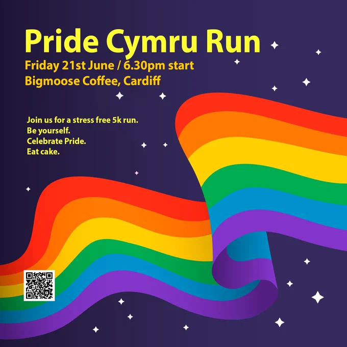 Graphic which reads 'Pride Cymru Run. Friday 21st June / 6:30pm start. Bigmoose Coffee, Cardiff. Join us for a stress free 5k run. Be yourself. Celebrate Pride. Eat Cake.'