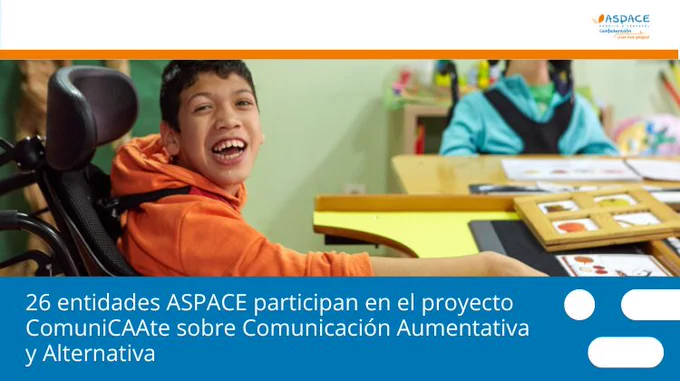 Imagen donde se ve arriba a la derecha el logotipo de Confederación ASPACE. Debajo una imagen de un niño en silla de ruedas, debajo el texto "26 entidades ASPACE participan en el proyecto ComuniCAAte sobre Comunicación Aumentativa y Alternativa"