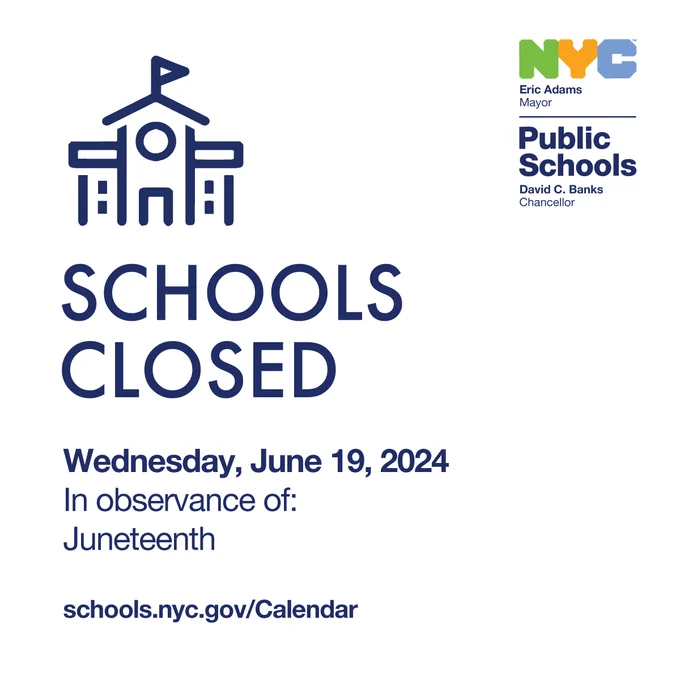 Schools Closed Wednesday, June 19, 2024. In observance of: Juneteenth. schools.nyc.gov/Calendar. N Y C Public Schools logo.