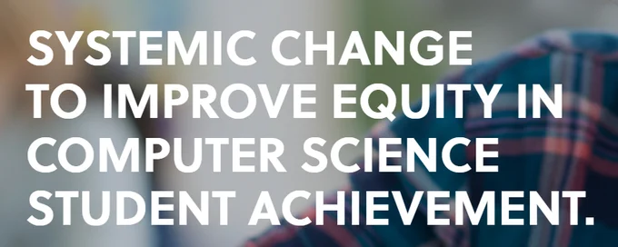 Systemic Change to Improve Equity in Computer Science Student Achievement