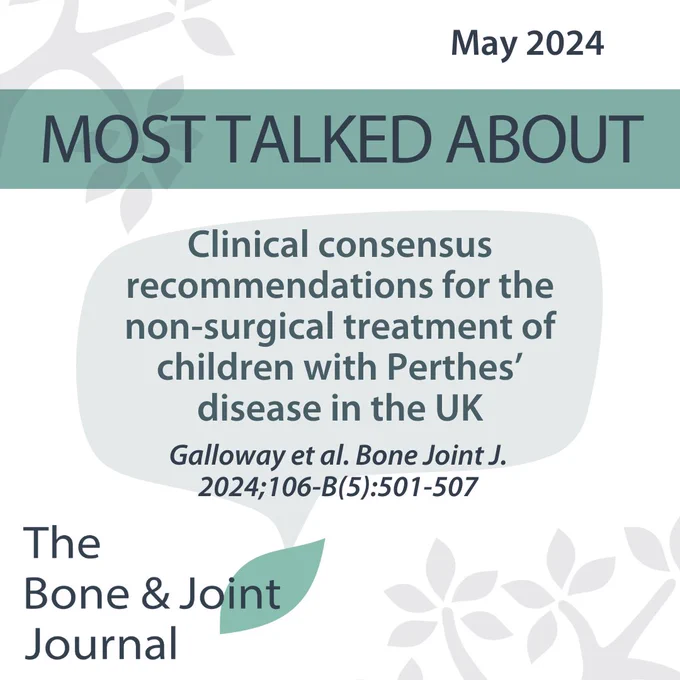 The Bone & Joint Journal. MOST TALKED ABOUT. May 2024. Clinical consensus recommendations for the non-surgical treatment of children with Perthes’ disease in the UK.