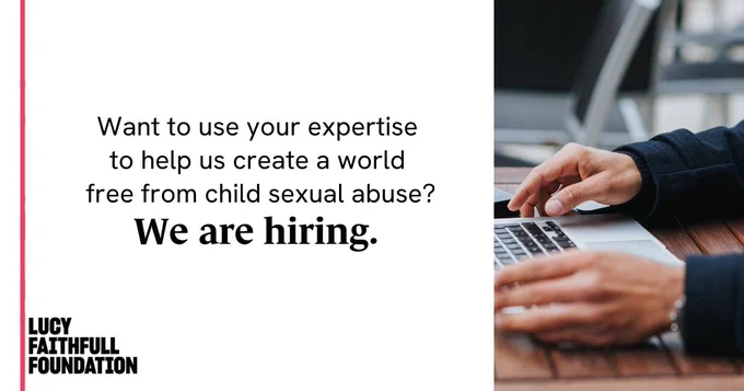 An image of a person's hands typing on a laptop and text that says "Want to use your expertise to help us create a world free from child sexual abuse? We are hiring." The LUCY FAITHFULL FOUNDATION logo is in the bottom left corner of the image. 