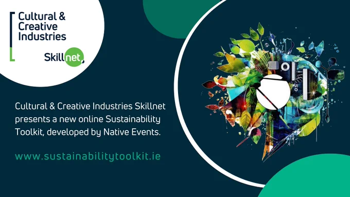 Image description: A graphic with the logo for Cultural & Creative Skillnet in the top left corner inside a white circle. In the middle to the right is a large conceptual shape with green, blue, and red elements that suggest a blend of leaves, nature, and technology. In the lower left corner, the text reads: Cultural & Creative Industries Skillnet presents a new online Sustainability Toolkit, developed by Native Events.