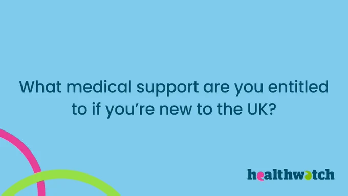 What medical support are you entitled to if you're new to the UK?
