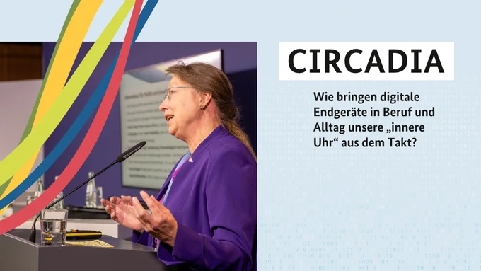 CIRCADIA: Wie bringen digitale Endgeräte in Beruf und Alltag unsere "innere Uhr" aus dem Takt?