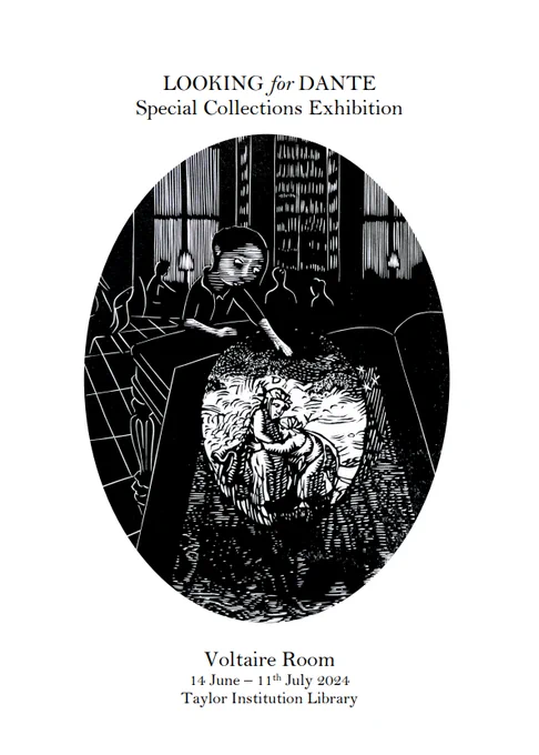 The poster for our 'Looking for Dante' Exhibition. The background of the poster is white, with black text and a black image. At the top it reads: 'Looking for Dante. Special Collections Exhibition'. At the bottom it reads: 'Voltaire Room. 14 June-11th July 2024. Taylor Institution Library'. In the middle of the poster is a large, oval print of one of Wuon Gean-Ho's linocuts featured in the event. It's a self portrait of the artist, sat in the Taylor Institution Library's Main reading room, looking at a very large copy of Dante's 'Commedia'.