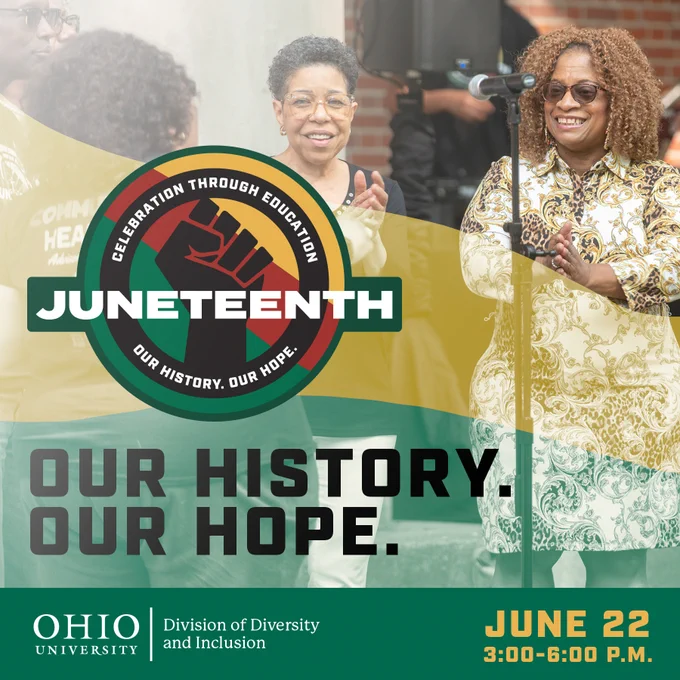 Juneteenth. Celebration through education. Our history, our hope. June 22. 3 p.m. to 6 p.m. Ohio University Division of Diversity & Inclusion.