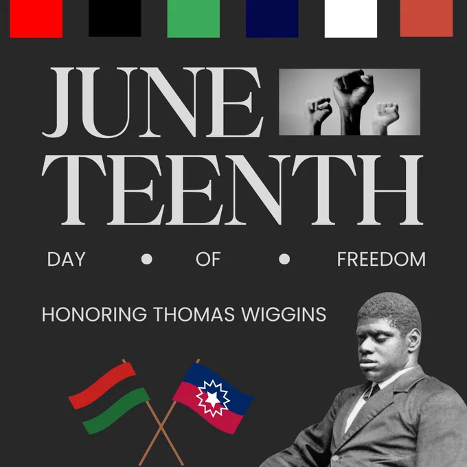 black background with text overlay that reads juneteenth day of freedom, honoring thomas wiggins, the panafrican flag and juneteenth flag symbols at the bottom and a cutout of a black and white thomas wiggins in a suit and tie at the bottom