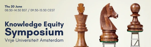 Knowledge Equity Symposium banner image features three wooden chess pieces, with ladders to position them at an equitable level. The date and time of the event are also featured: Thu 20 June, 08:30 - 14:30 BST / 09:30 - 15:30 CEST at VU Amsterdam.