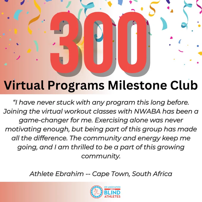 300 Virtual Programs Milestone Club, the text reads "I have never stuck with any program this long before. Joining the virtual workout classes with NWABA has been a game-changer for me. Exercising alone was never motivating enough, but being part of this group has made all the difference. The community and energy keep me going, and I am thrilled to be a part of this growing community." Athlete Ebrahim, Cape Town, South Africa. 