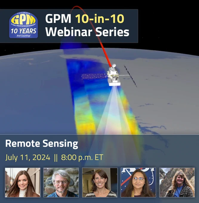 GPM 10-in-10 Webinar Series webinar banner image for the July 11, 8pm EDT webinar event. The title of the series is at the top with the GPM 10 year anniversary logo on the left. The bottom banner includes the webinar topic, "Remote Sensing" and provides the date and time information- July 11, 2024, 8:00 PM ET. At the very bottom of the banner there are images of all five speakers from left to right (Andi Brinn Thomas, Roland Keys, Sarah Ringerud, Amita Mehta and Dorian Janney)