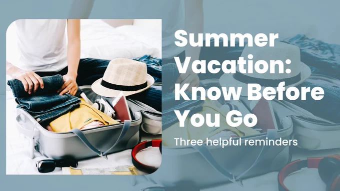 Summer Vacation: Know Before You Go

Image of packing a suitcase for vacation
