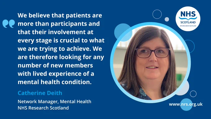 An advertisement image featuring Catherine Deith, Network Manager at NHS Research Scotland, discussing the importance of including patients with lived experience in research, against a background with the NHS Research Scotland logo and the website 'nrs.org.uk': "We believe that patients are more than participants and that their involvement at every stage is crucial to what we are trying to achieve. We are therefore looking for any number of new members with lived experience of a mental health condition."