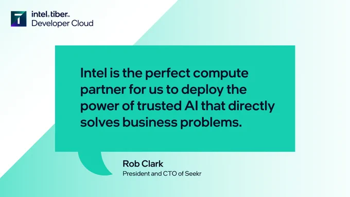 Quote graphic, "Intel is the perfect compute partner for us to deploy the power of trusted AI that directly solves business problems."  - Rob Clark, President and CTO of Seekr.