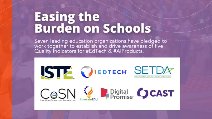 The image features a purple background with an overlay of geometric patterns. At the top, white text reads "Easing the Burden on Schools." Below this, the text explains seven leading education organizations have pledged to work together to establish and drive awareness of five Quality Indicators for #EdTech & #AIProducts. The logos of the organizations involved are displayed at the bottom, including ISTE, iEDTECH, SETDA, CoSN, InnovateEDU, Digital Promise, and CAST.