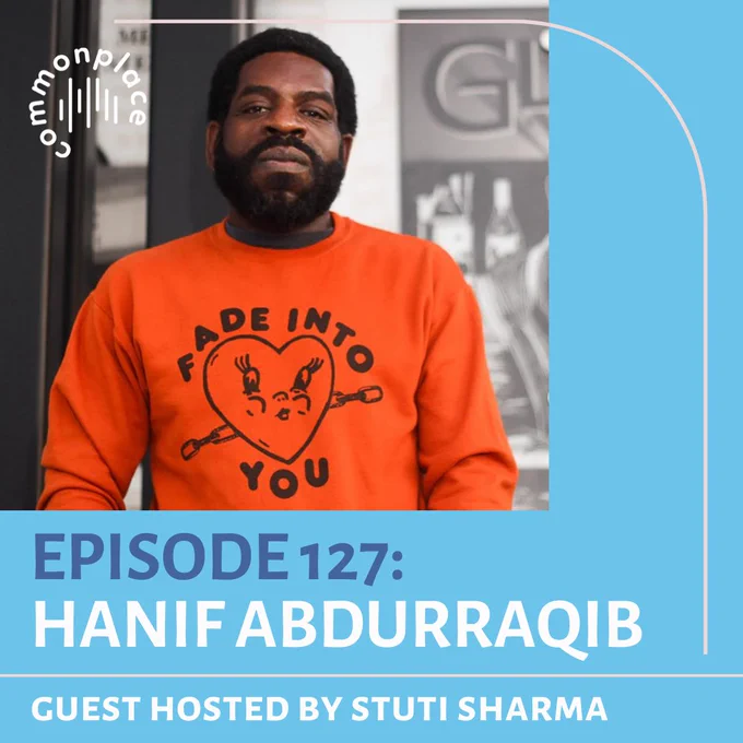 ID: Bright blue background with blue and white text, and light pink linework. A photo of Hanif Abdurraqib, a Black man with a beard and mustache, wearing a bright orange long sleeved shirt with black text reading “Fade Into You.”


Alt Text: 


COMMONPLACE 


EPISODE 127:

HANIF ABDURRAQIB 


GUEST HOSTED BY STUTI SHARMA