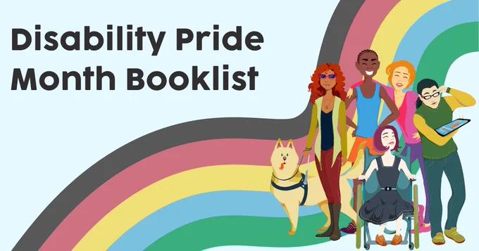 Image of folks from the disability community with Disability Pride Flag colors. Text, "Disability Pride Month Booklist". 