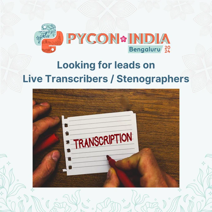 PYCON INDIA BENGALURU 2024
LOOKING FOR LEADS ON LIVE TRANSCRIBERS/STENOGRAPHERS