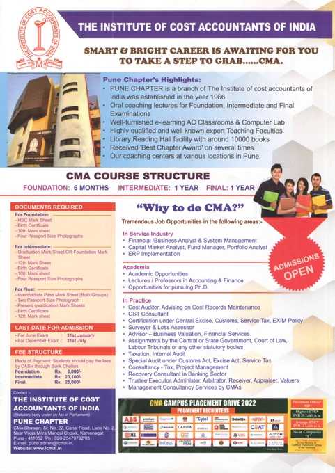 Career in Cost and Management Accountancy - Cost Accountant 
CMA

Regular - Oral - Maharashtra - Pune Chapter

Link 
https://eicmai.in/studentportal/Home

Admission 
After 12th Apply for
CMA Foundation / CAT 

After Graduation / Foundation / CAT CMA Apply for
CMA Intermediate

After CMA Intermediate Apply for
CMA Final

Address
CMA Bhawan, Sr. No. 22, Hissa No. 1 2/2B, CTS No. 323, Canal Road, Lane No. 2, Vikas Mitra Mandal Chowk, Karvenagar, Pune, Maharashtra - 411052

Tele Phone 020-25479793
Email pune@icmai.in