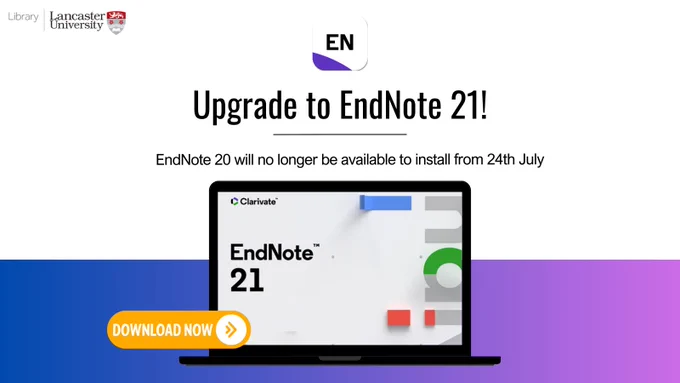 Image of laptop with Clarivate and EndNote logos on screen. Text reads: Upgrade to EndNote 21! EndNote 20 will no longer be available to install from 24th July.