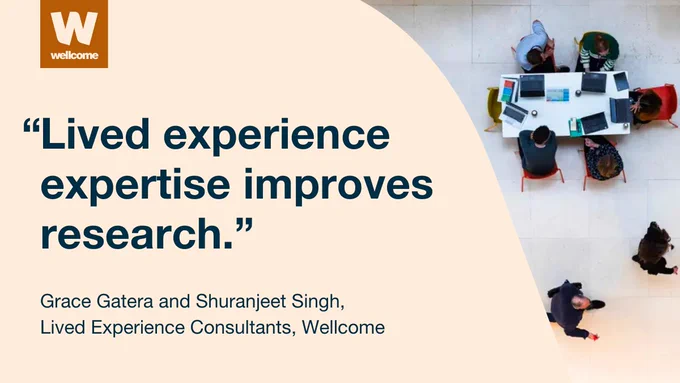 Grace Gatera and Shuranjeet Singh, Lived Experience Consultants at Wellcome, say: "Lived experience expertise improves research."