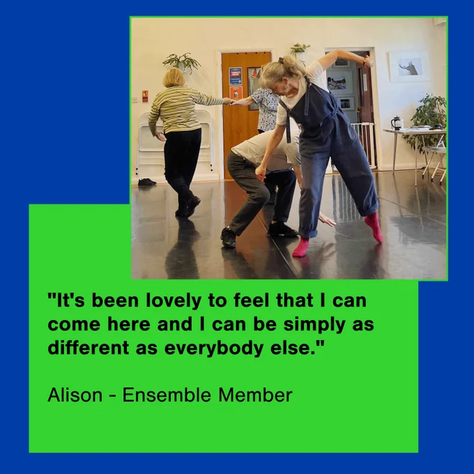 Image quote from Alison a member of Ensemble: It's been lovely to feel that I can come here and I can be simply as different as everybody else