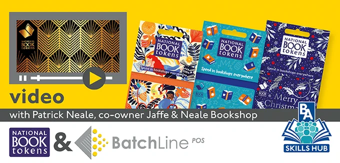 Graphic promoting the BA Learning Skills Hub which features an image of National Book Tokens designs, and the logos for the BA Learning Skills Hub, National Book Tokens and BatchLine.  
The text says:
Video
with Patrick Neale, co-owner, Jaffe & Neale Bookshop