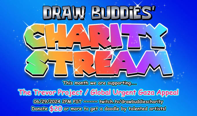 Text featuring the colorful Draw Buddies: Charity Stream logo. Below it says "This month we are supporting The Trevor Project and Global Urgent Gaza Appeal, 06/29/2024 2PM PST, twitch.tv/drawbuddiescharity. Donate 20 dollars or more to get a doodle by talented artists!"