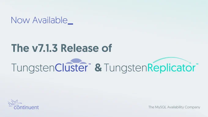 Now Available
The v7.1.3 Release of Tungsten Cluster & Tungsten Replicator