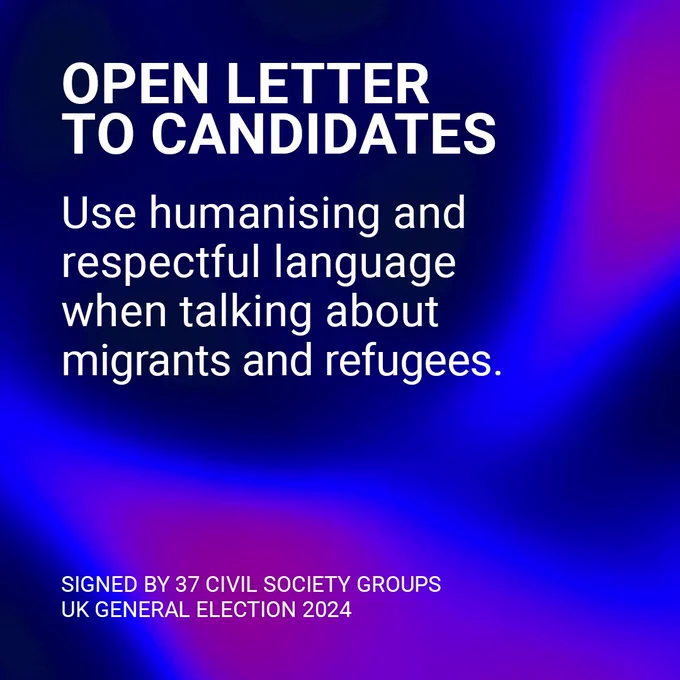 Open letter to candidates: Use humanising and respectful language when talking about migrants and refugees. Signed by 37 Civil Society Groups – UK General Election 2024