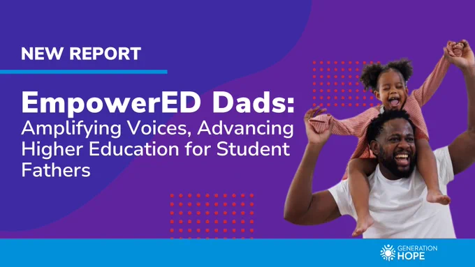 A purple graphic announcing Generation Hope’s new report, “EmpowerED Dads: Amplifying Voices, Advancing Higher Education for Student Fathers,” with a photo of a father holding his child on his shoulders and grinning.