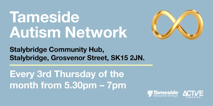 Tameside Autism Network
Stalybridge Community Hub,
Stalybridge Grosvenor Street, Sk15 2JN
Every 3rd Thursday of the month form 5:30pm - 7:30pm