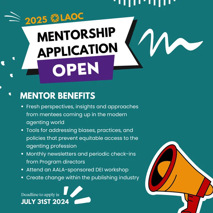 A teal poster announces that the 2025 Literary Agents of Change mentorship program is now accepting applications. The post shares mentor benefits, including: fresh perspectives, insights, and approaches from mentees coming up in the modern agenting world; tools for addressing biases, practices, and policies that prevent equitable access to the agenting profession; monthly newsletters and periodic check-ins from program directors; an AALA-sponsored DEI workshop; and the ability to create change within the publishing industry. The deadline to apply is July 31st, 2024.