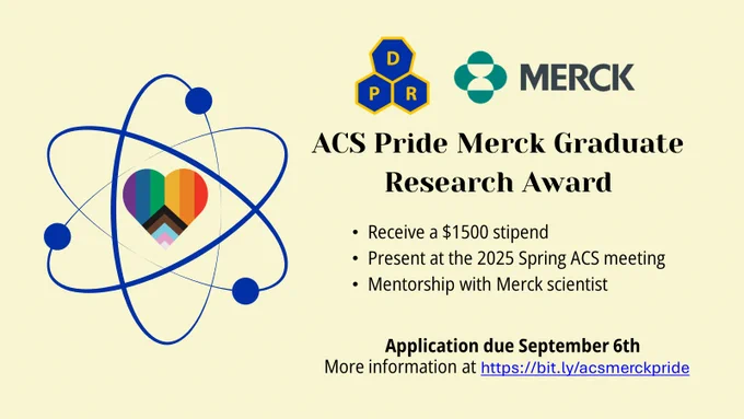 A light yellow background with a heart colored in the colors of the progress pride flag that is the center of a depiction of an atom on the left-hand side while information regarding the 2025 ACS Pride Merck Graduate Research award, hosted by the ACS Division of Professional Relations and Merck is shown