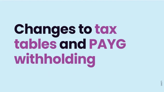 Headline: Changes to tax tables and PAYG withholding