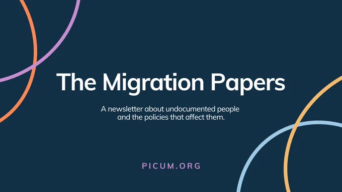 The Migration Papers. A newsletter about undocumented people and the policies that affect them.