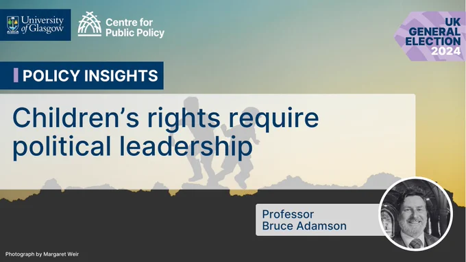 CHILDREN’S RIGHTS REQUIRE POLITICAL LEADERSHIP

Policy Insights: Professor Bruce Adamson 