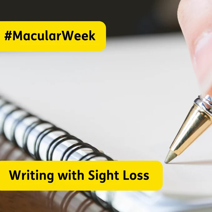 Image of a person writing with a pen on paper. Text 'Writing with Sight Loss' and '#MacularWeek'